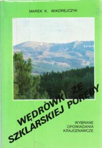 Miniatura okładki Wikorejczyk Marek K. Wędrówki ze Szklarskiej Poręby. Wybrane opowiadania krajoznawcze.