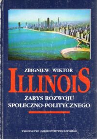 Miniatura okładki Wiktor Zbigniew Illinois. Zarys rozwoju społeczno - politycznego.