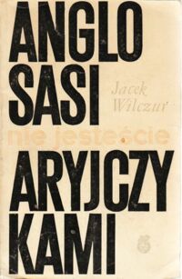 Miniatura okładki Wilczur Jacek Anglosasi nie jesteście Aryjczykami.