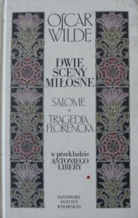 Miniatura okładki Wilde Oscar /przekł. A. Libera/ Dwie sceny miłosne. Salome. Tragedia florencka.