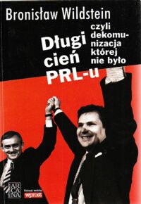 Miniatura okładki Wildstein Bronisław Długi cień PRL-u czyli dekomunizacja której nie było.