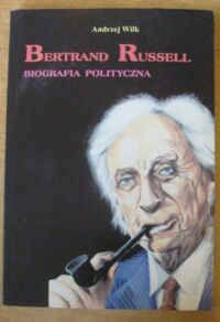 Miniatura okładki Wilk Andrzej Bertrand Russell. Biografia polityczna.