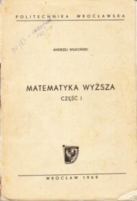 Miniatura okładki Wilkoński Andrzej Matematyka wyższa. Część I,II,III.