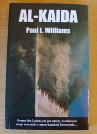 Miniatura okładki Williams Paul L. Al-Kaida. Międzynarodowy terroryzm, zorganizowana przestępczość i nadciągająca apokalipsa.