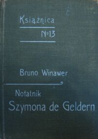 Miniatura okładki Winawer Bruno Notatnik Szymona de Geldern. /Książnica. Tom 13/