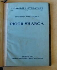 Zdjęcie nr 2 okładki Windakiewicz Stanisław Piotr Skarga. /Z Historji i Literatury/