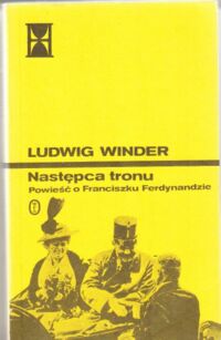 Miniatura okładki Winder Ludwig Następca tronu. Powieść o Franciszku Ferdynandzie.