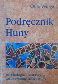 Miniatura okładki Wingo Otha Podręcznik Huny. Psychologia i praktyczne zastosowanie nauki Huny.