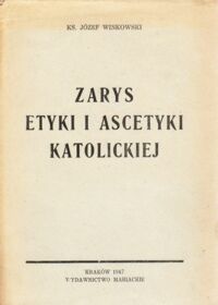 Miniatura okładki Winkowski Józef Zarys etyki i ascetyki katolickiej.