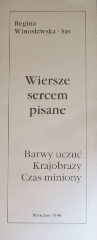 Miniatura okładki Winosławska-Sas Regina Wiersze sercem pisane. Barwy uczuć. Krajobrazy. Czas miniony.