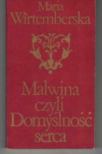 Miniatura okładki Wirtemberska Maria Malwina, czyli Domyślność serca. /Biblioteka Klasyki Polskiej i Obcej/