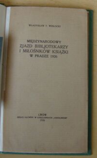 Zdjęcie nr 2 okładki Wisłocki Władysław T. Międzynarodowy Zjazd Bibljotekarzy i Miłośników Książki w Pradze 1926.