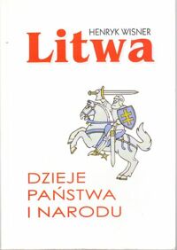 Miniatura okładki Wisner Henryk Litwa. Dzieje państwa i narodu.