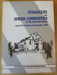 Miniatura okładki Wiśniewski Tomasz /rys. Jarosław Wojtach/ Bóżnice Białostocczyzny. Heartland of the Jewish Life Synagogues and Jewish Communities in Białystok Region.