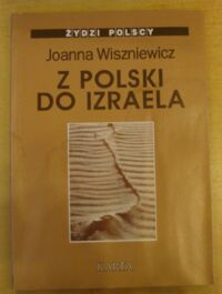 Miniatura okładki Wiszniewicz Joanna Z Polski do Izraela. Rozmowy z pokoleniem 68. /Żydzi Polscy 1/