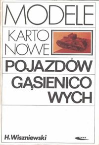 Miniatura okładki Wiszniewski Henryk Modele kartonowe pojazdów gąsienicowych.