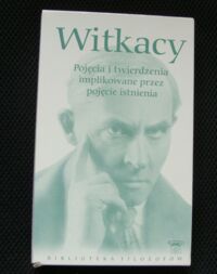 Miniatura okładki Witkacy Stanisław Ignacy Pojęcia i twierdzenia implikowane przez pojęcie istnienia. /Biblioteka Filozofów. Tom 57/