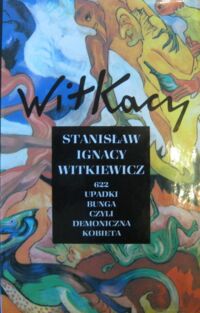 Miniatura okładki Witkiewicz Stanisław Ignacy 622 upadki Bunga czyli Demoniczna kobieta. /Dzieła zebrane/