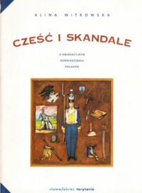 Miniatura okładki Witkowska Alina Cześć i skandale. O emigracyjnym doświadczeniu Polaków. / Wiek XX /