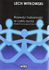 Miniatura okładki Witkowski Lech Rozwój i tożsamość w cyklu życia. Studium koncepcji Erika H.Eriksona.