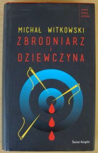 Miniatura okładki Witkowski Michał Zbrodniarz i dziewczyna. /Nowa Proza Polska/