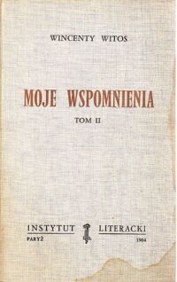 Zdjęcie nr 2 okładki Witos Wincenty Moje wspomnienia. Tom I-III. /Biblioteka "Kultury " Tom XCIX /