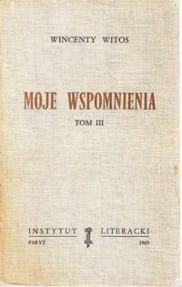 Zdjęcie nr 3 okładki Witos Wincenty Moje wspomnienia. Tom I-III. /Biblioteka "Kultury " Tom XCIX /