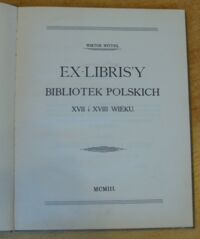 Zdjęcie nr 2 okładki Wittyg Wiktor Ex-librisy bibliotek polskich XVII i XVIII wieku. T.1.