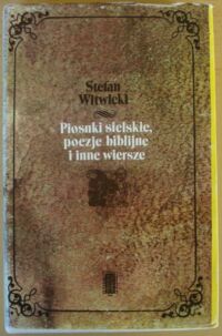 Miniatura okładki Witwicki Stefan Piosenki sielskie,poezje biblijne i inne wiersze.