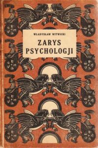 Miniatura okładki Witwicki Władysław Zarys psychologji. Podręcznik dla uczniów szkół średnich i seminarjów nauczycielskich. Z 49 ilustracjami w tekście.