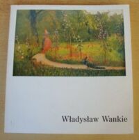 Miniatura okładki  Władysław Wankie 1860-1925. Wystawa monograficzna. Katalog dzieł istniejących i zaginionych.