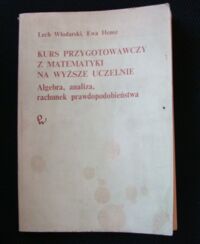 Miniatura okładki Włodarski Lech, Hensz Ewa Kurs przygotowawczy z matematyki na wyższe uczelnie. Algebra, analiza, rachunek prawdopodobieństwa.