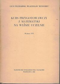 Miniatura okładki Włodarski Lech, Wendorff Władysław Kurs przygotowawczy z matematyki na wyższe uczelnie.