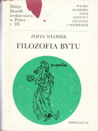 Miniatura okładki Włodek Zofia Filozofia bytu. /Dzieje filozofii średniowiecznej w Polsce, tom III/.