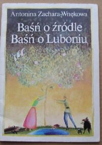 Miniatura okładki Wnękowa-Zachara Antonina /ilustr. Morawski Włodzimierz/ Baśń o źródle. Baśń o Luboniu. 