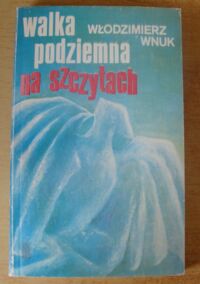 Miniatura okładki Wnuk Włodzimierz Walka podziemna na szczytach.