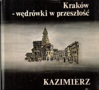 Miniatura okładki Wojak Sławomir /red./ Kraków - wędrówki w przeszłość. Kazimierz.