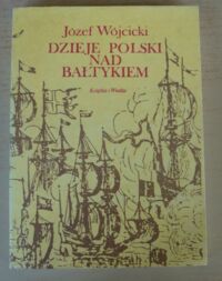 Miniatura okładki Wójcicki Józef Dzieje Polski nad Bałtykiem.