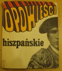 Zdjęcie nr 1 okładki Wojciechowska Kalina /oprac. i przeł./ Opowieści hiszpańskie.