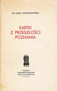 Miniatura okładki Wojciechowska Maria Kartki z przeszłości Poznania.