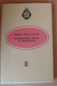 Miniatura okładki Wojciechowski Kajetan Pamiętniki moje w Hiszpanii.