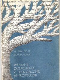 Miniatura okładki Wojciechowski Tadeusz Ks. Wybrane zagadnienia z filozoficznej antropologii.