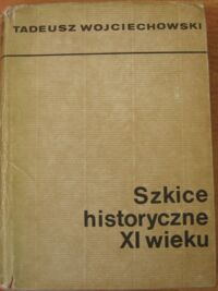 Miniatura okładki Wojciechowski Tadeusz Szkice historyczne XI wieku.