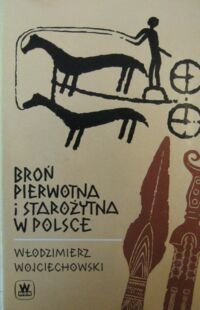 Miniatura okładki Wojciechowski Włodzimierz Broń pierwotna i starożytna w Polsce.