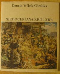 Miniatura okładki Wójcik-Góralska Danuta Niedoceniana królowa [Bona].