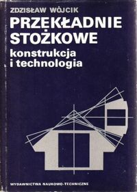 Miniatura okładki Wójcik Zdzisław Przekładnie stożkowe konstrukcja i technologia.