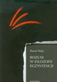 Miniatura okładki Wójs Paweł Rozum w filozofii egzystencji. 