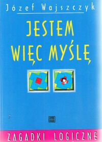 Miniatura okładki Wojszczyk Józef Jestem więc jestem. Zagadki logiczne.