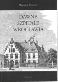 Miniatura okładki Wójtowicz  Małgorzata Dawne szpitale Wrocławia.