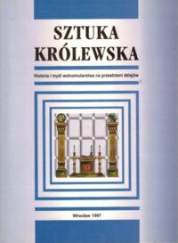 Miniatura okładki Wójtowicz Norbert /red./ Sztuka Królewska. Historia i myśl wolnomularstwa na przestrzeni dziejów.